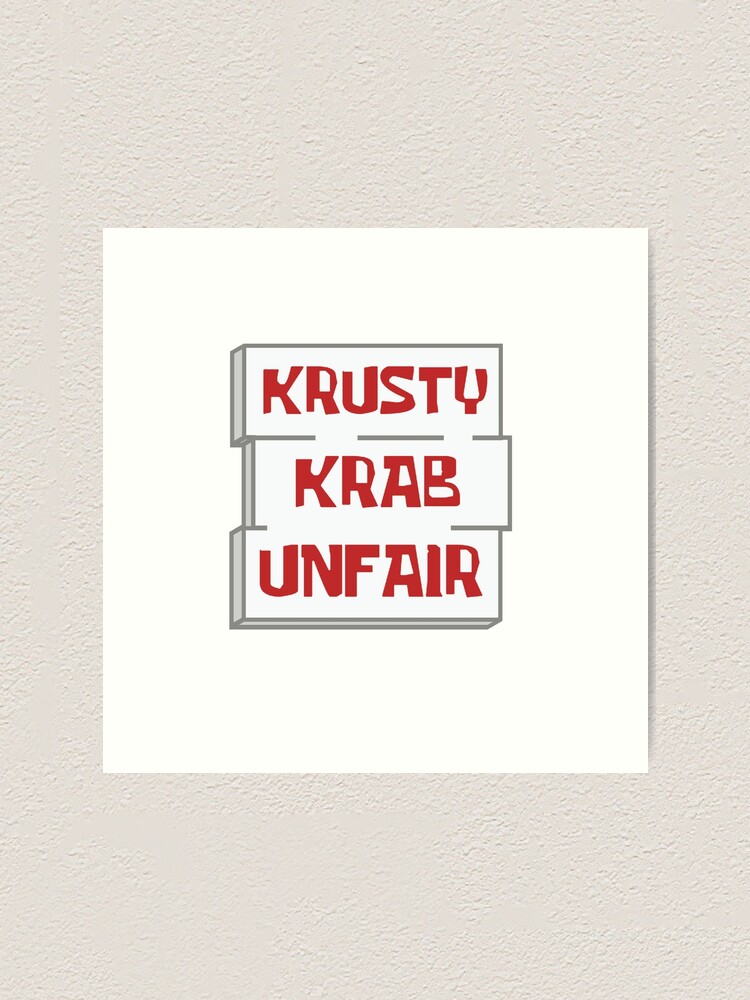 Krusty Krab Is Unfair Sign From Spongebob Art Print By Sailboat Redbubble