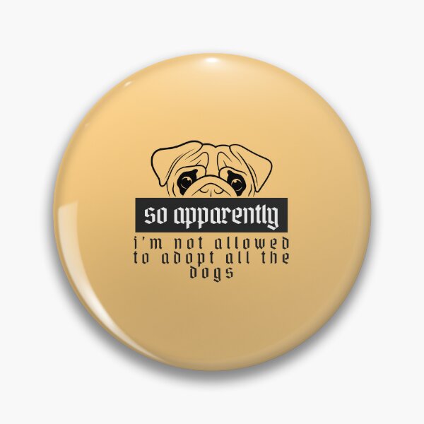 Item preview, So Apparently I'm Not Allowed To Adopt All The Dogs, Funny Dog Adoption, Pet Owner Essential T-Shirt designed and sold by StoreSB.