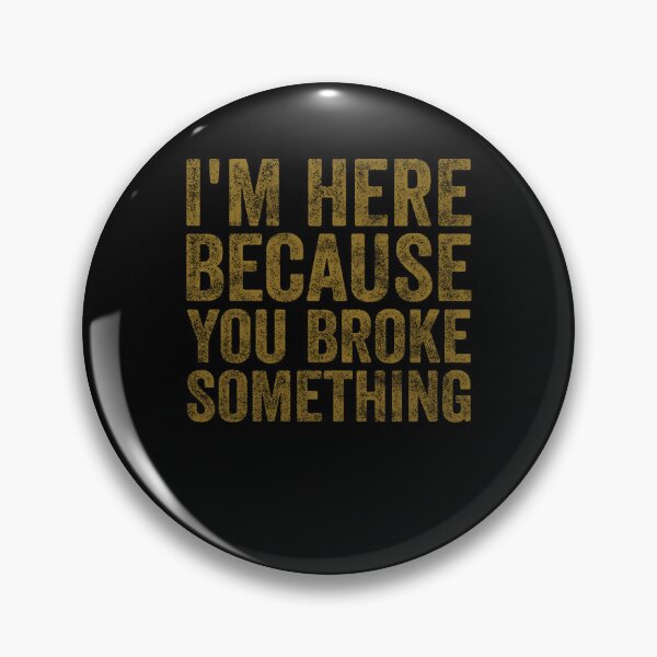 Item preview, I'm Here Because You Broke Something Funny Mechanic Handyman designed and sold by Amineharoni.