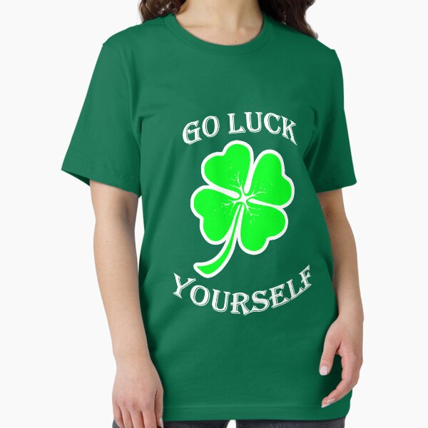 Go Luck Yourself - Funny St. Patrick's Day T-Shirt Essential T-Shirt