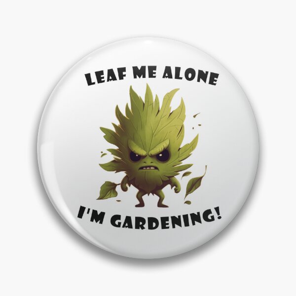 Item preview, Leaf Me Alone  I'm Gardening designed and sold by MeveyeZaz.