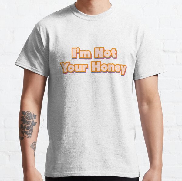 not your honey t shirt