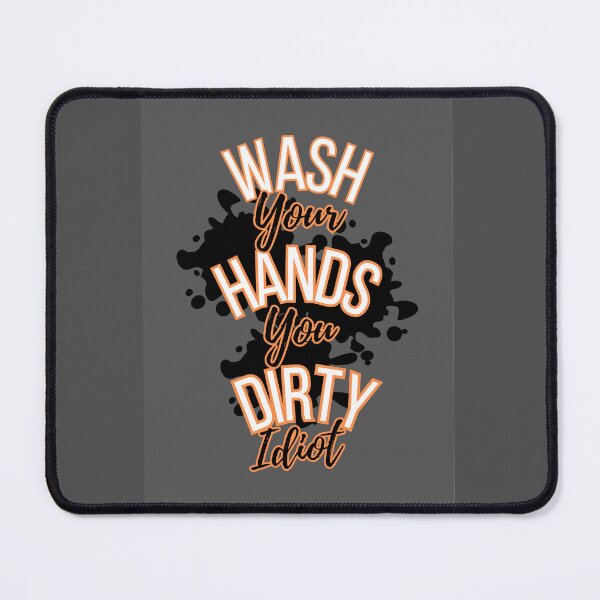 Item preview, Wash your dirty hands you idiot designed and sold by TheRightHonMP.