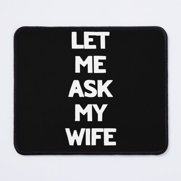 Item preview, Let Me Ask My Wife Funny Quote designed and sold by LudwikeArts.