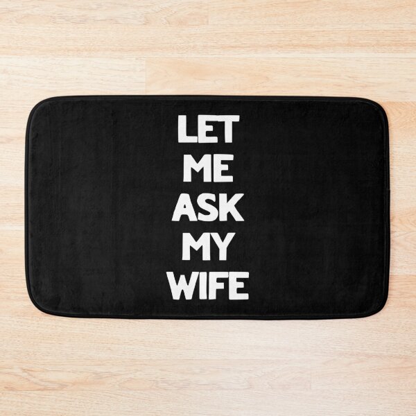 Item preview, Let Me Ask My Wife Funny Quote designed and sold by LudwikeArts.