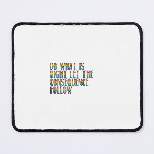 Item preview, Do What is Right Let the Consequence Follow designed and sold by artnoobdesigns.