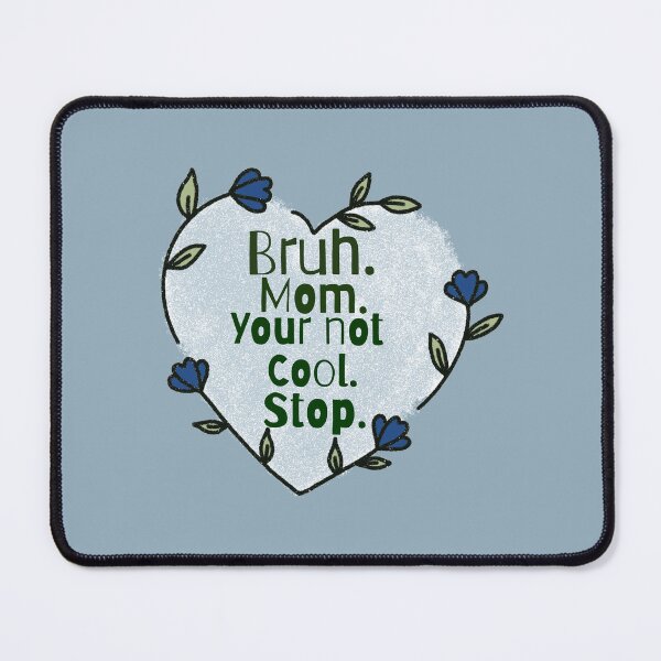 Item preview, Bruh. Mom. Your not cool. designed and sold by TattedCactus.