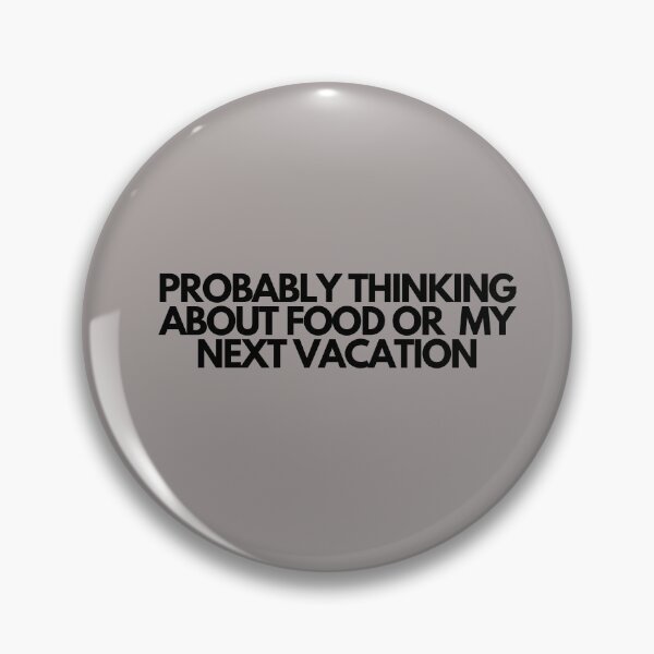 Item preview, Probably Thinking About Food or My Next Vacation designed and sold by SlogansUS.