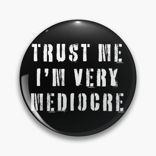 Item preview, Trust Me I'm Very Mediocre  designed and sold by Texterns.