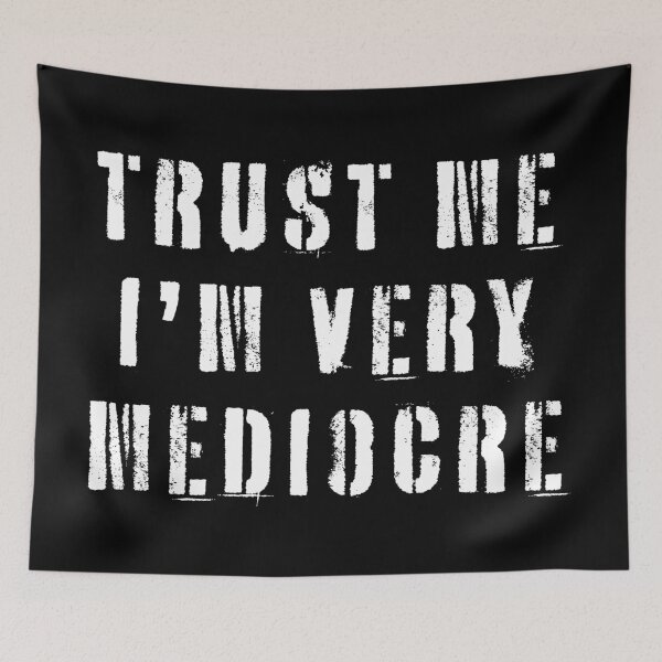 Item preview, Trust Me I'm Very Mediocre  designed and sold by Texterns.