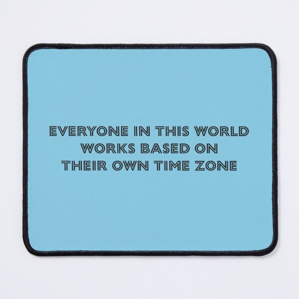 Item preview, Everyone in this world works based on their own time zone - Sky Blue Background designed and sold by Daniel-DL.