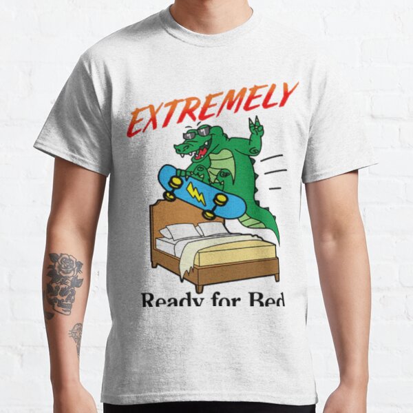 Extremely Ready for Bed T Shirt