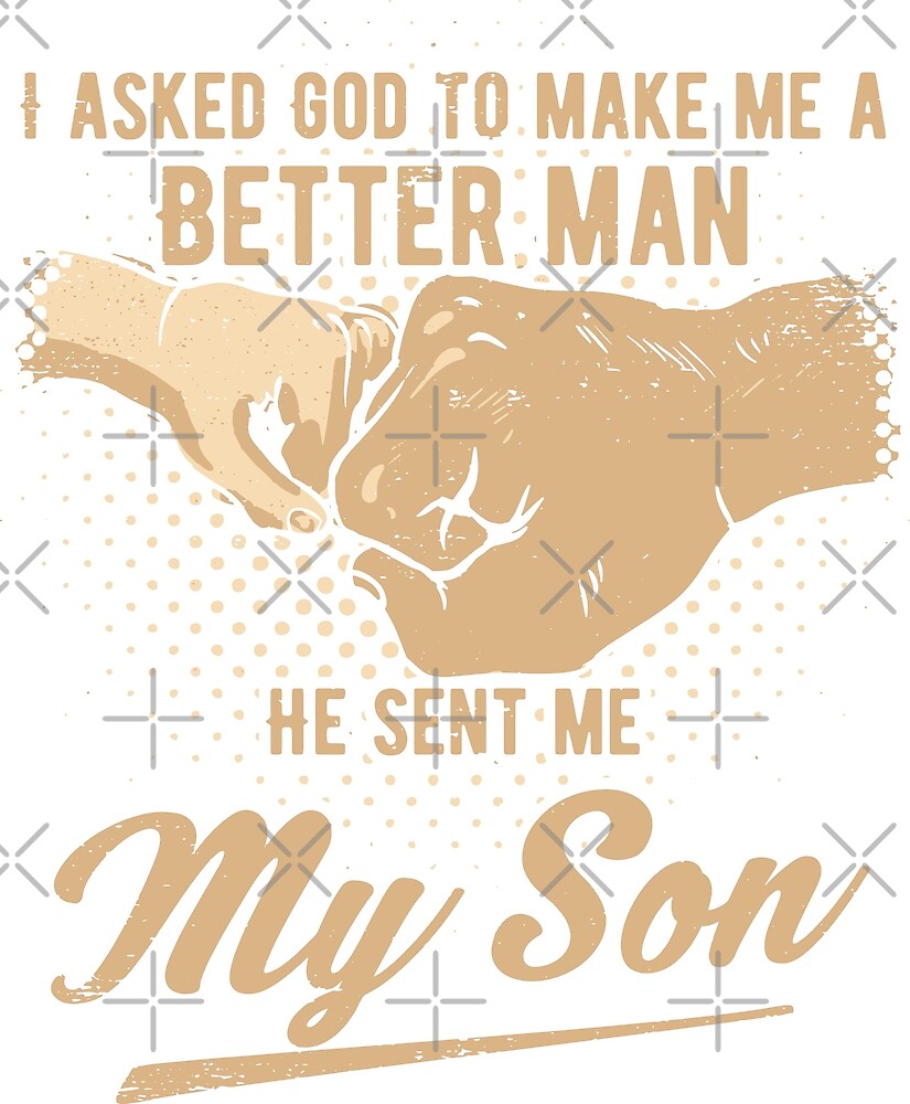 "I Asked God To Make Me A Better Man. He Sent Me My Son." By Ip7s ...