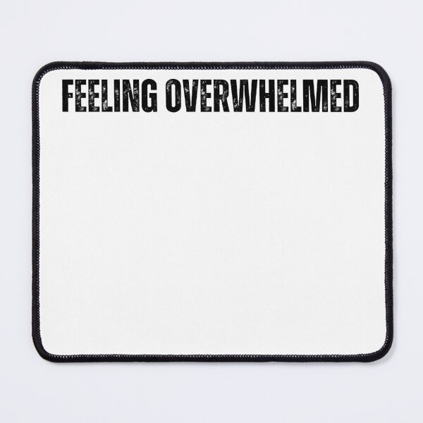 Item preview, feeling overwhelmed black and white Quote sticker tshirt designed and sold by Mindlimes.