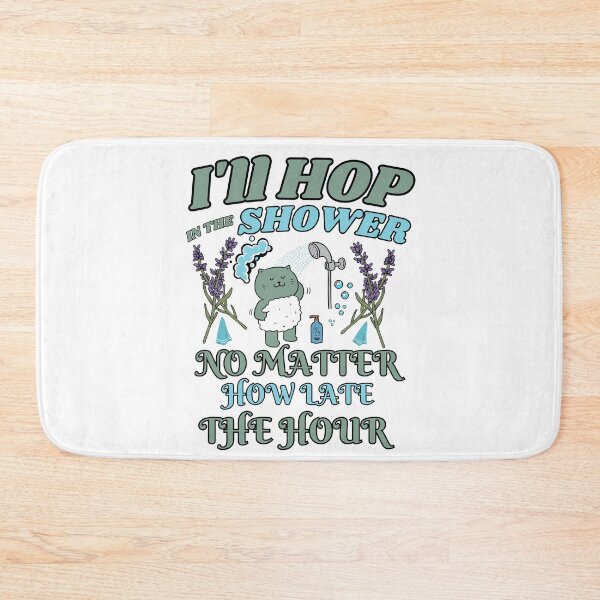 Item preview, I'll hop in the shower no matter how late the hour designed and sold by DesignDazzles.