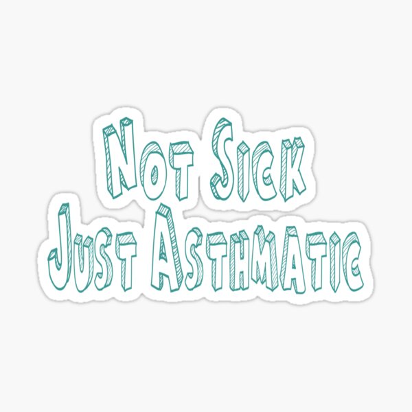 Item preview, Not Sick, Just Asthmatic  designed and sold by Skylers-shits.