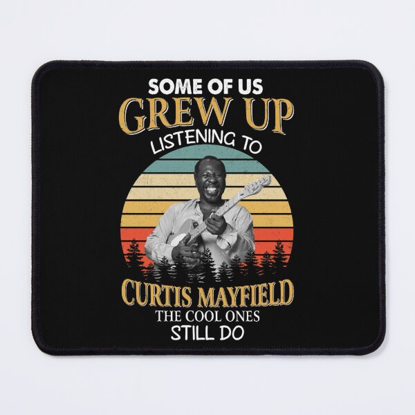 Item preview, Some Of Us Grew Up Listening To Curtis music Mayfield The Cool Ones Still Do Vintage designed and sold by BurnsDeepFried.