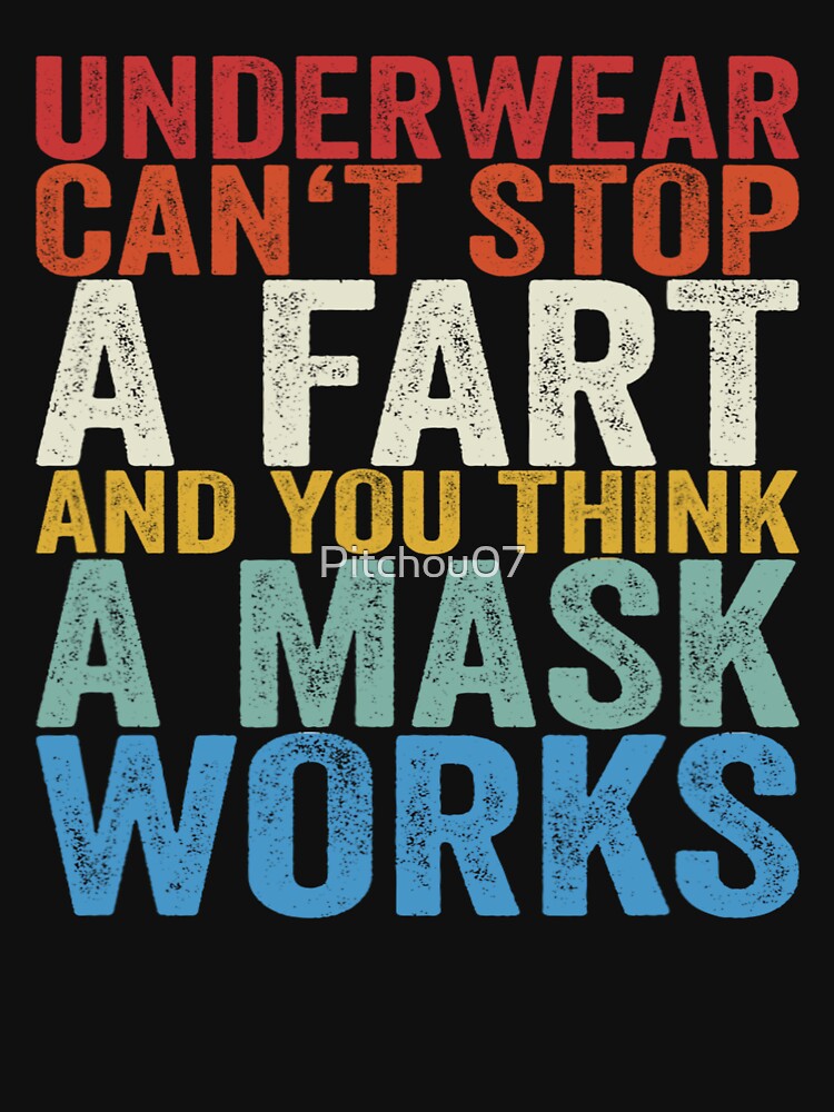 Underwear Can't Stop A Fart And You Think A Mask Works Funny T Shirt -  teejeep