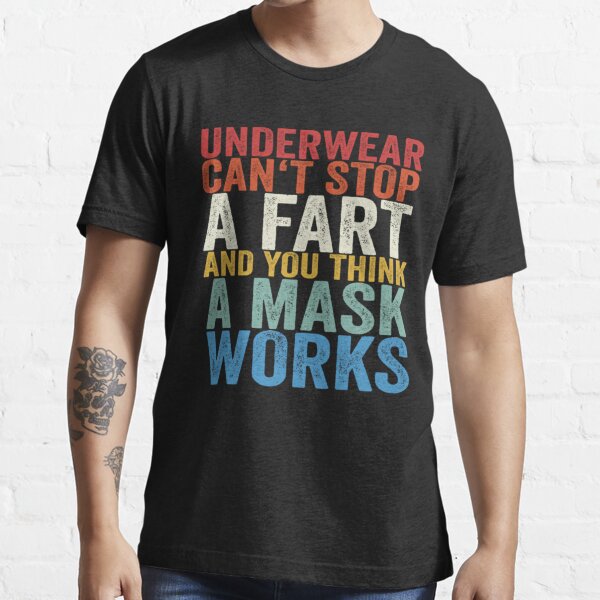 Underwear Can't Stop A Fart & You Think A Mask Works Funny Essential T-Shirt  for Sale by Pitchou07