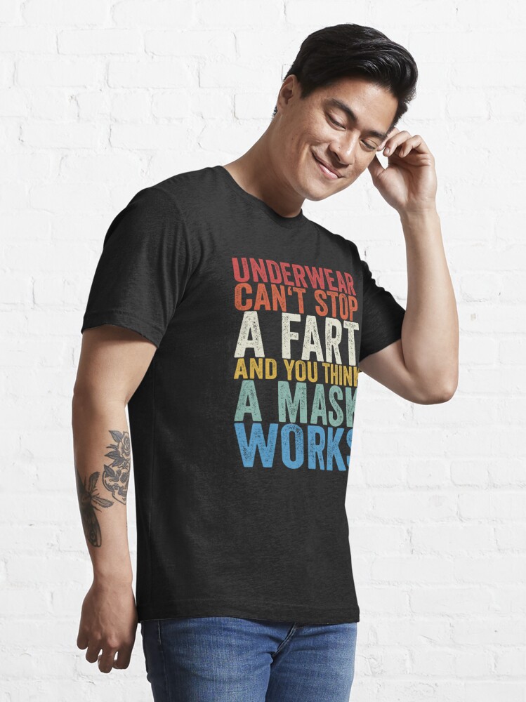 FREE shipping Underwear Can't Stop A Fart And You Think A Mask Works shirt,  Unisex tee, hoodie, sweater, v-neck and tank top
