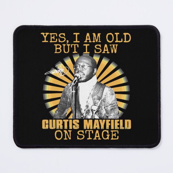 Item preview, Yes I'm Old But I Saw Curtis music Mayfield On Stage designed and sold by BurnsDeepFried.
