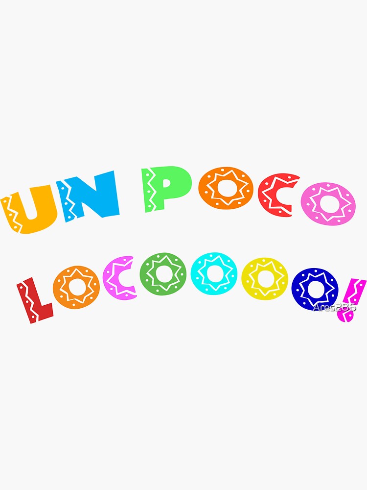 Un Poco Loco Sticker For Sale By Ares286 Redbubble 5545