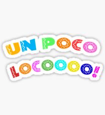 Un poco Loco! Sticker