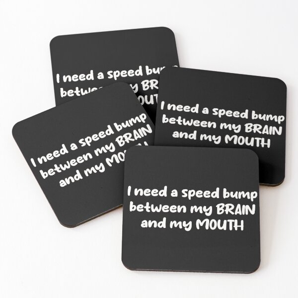 Item preview, I seriously need a speed bump between my BRAIN and my MOUTH  designed and sold by ReverieDaze.