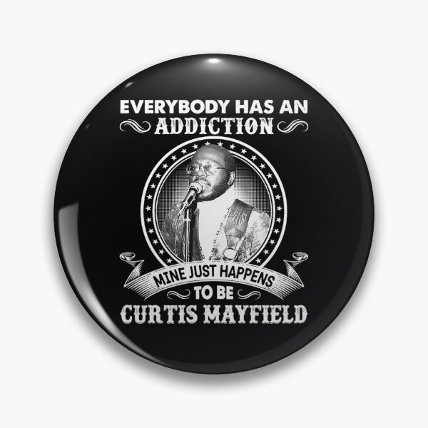 Item preview, Everybody Has An Addiction Mine Just Happens To Be Curtis music Mayfield designed and sold by KMAArtStore.