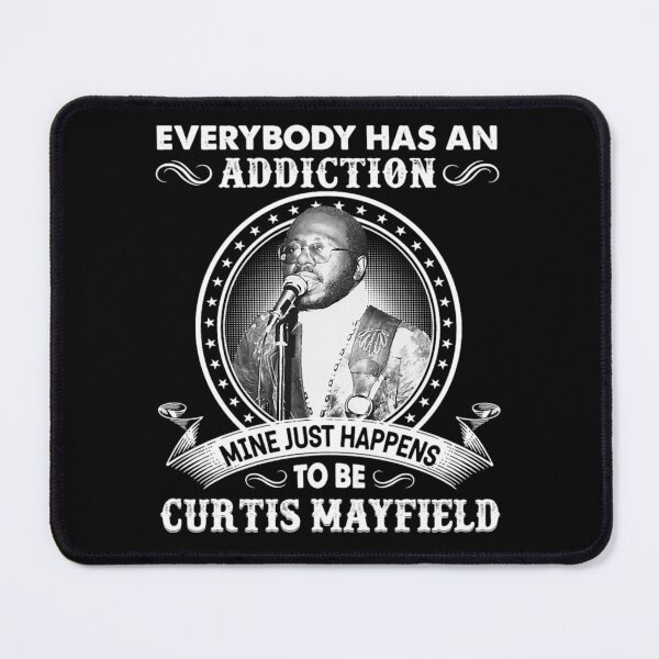 Item preview, Everybody Has An Addiction Mine Just Happens To Be Curtis music Mayfield designed and sold by KMAArtStore.