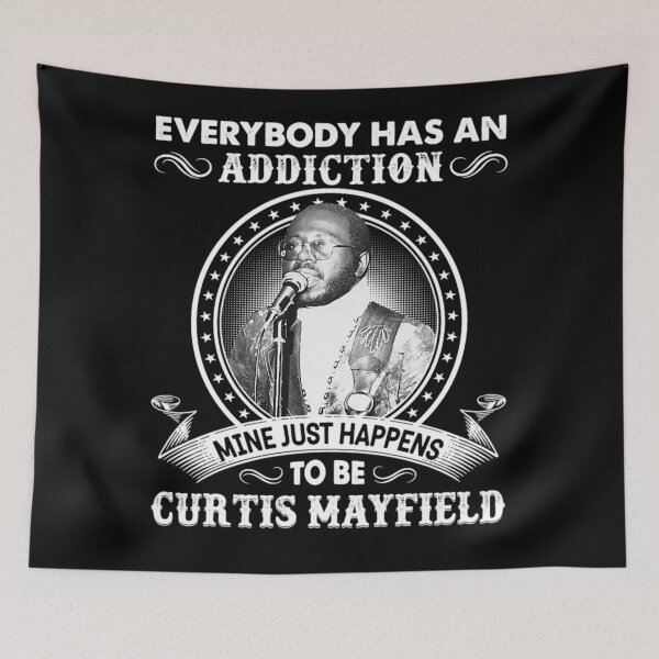 Item preview, Everybody Has An Addiction Mine Just Happens To Be Curtis music Mayfield designed and sold by KMAArtStore.
