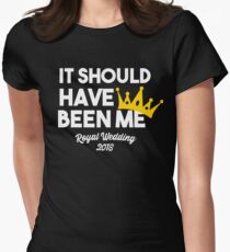 It Should Have Been Me Royal Wedding 2018 Watch Party Women's Fitted T-Shirt