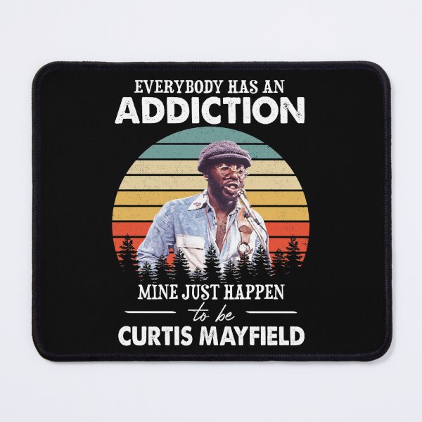 Item preview, Everybody Has An Addiction Mine Just Happens To Be Curtis music Mayfield designed and sold by KMAArtStore.