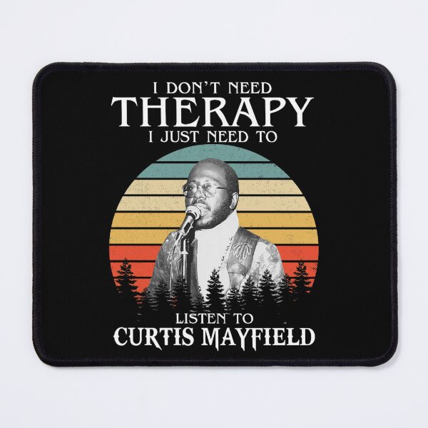 Item preview, I Don't Need Therapy I Just Need To Listen To Curtis music Mayfield designed and sold by KMAArtStore.