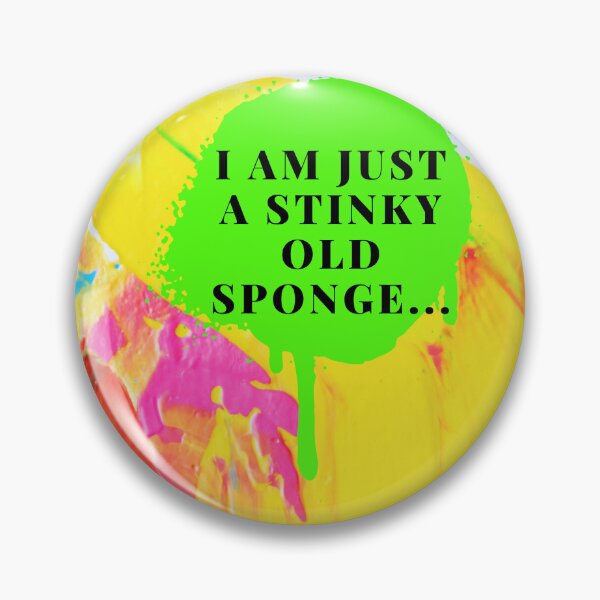 Item preview, I am just a stinky old sponge... designed and sold by MMysteryArtist.