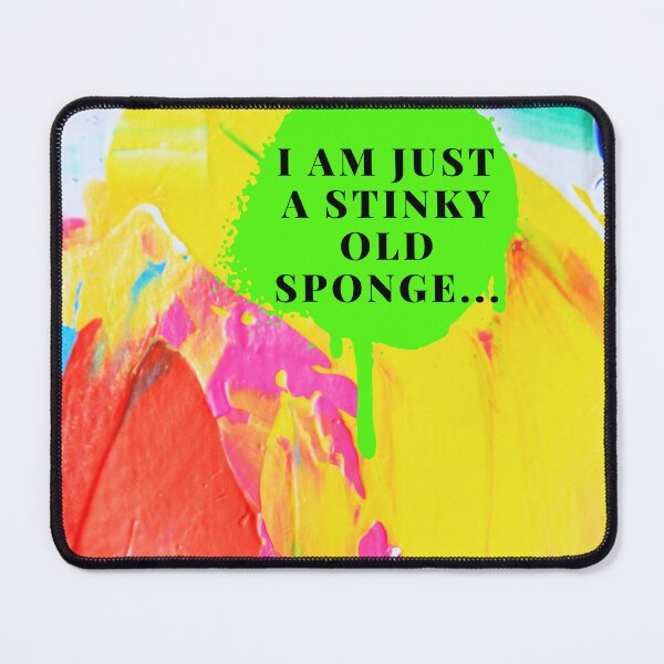 Item preview, I am just a stinky old sponge... designed and sold by MMysteryArtist.