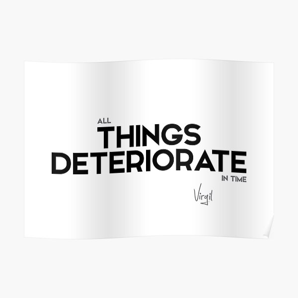 things deteriorate in time - virgil Poster
