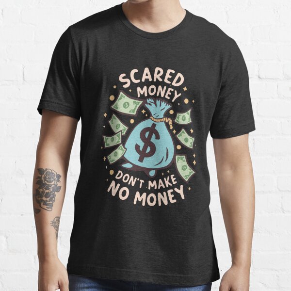 Scared Money Don't Make No Money Essential T-Shirt for Sale by jazminanett