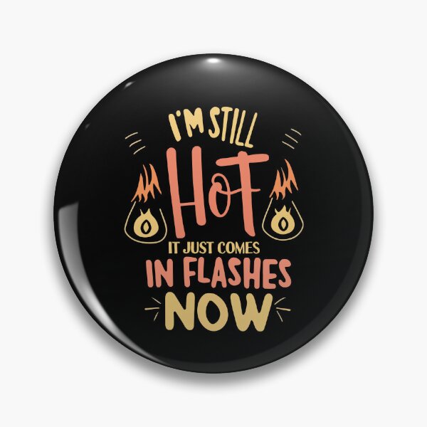 Item preview, Funny I'm Still Hot It Just Comes In Flashes Pretty Girls Gift designed and sold by TMelonShop.