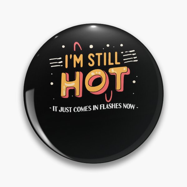 Item preview, I'm Still Hot It Just Comes In Flashes Hot Pretty Girl Gift designed and sold by TMelonShop.