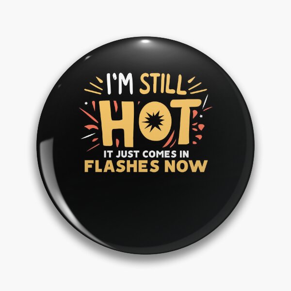 Item preview, I'm Still Hot It Just Comes In Flashes Feminism Girl Beauty Gift designed and sold by TMelonShop.