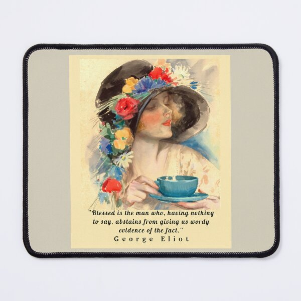 Item preview, Copy of George Eliot  funny quote:  Blessed is the man who, having nothing to say, abstains from giving us wordy evidence of the fact. designed and sold by artbleed.