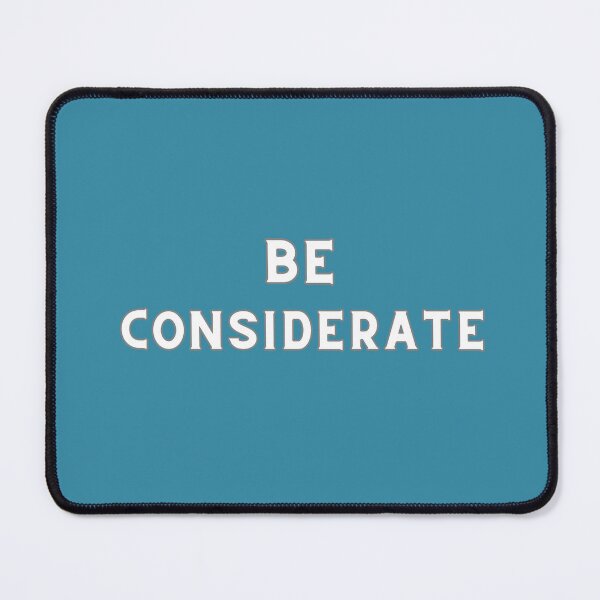 Item preview, BE CONSIDERATE designed and sold by Encompassing Threads.