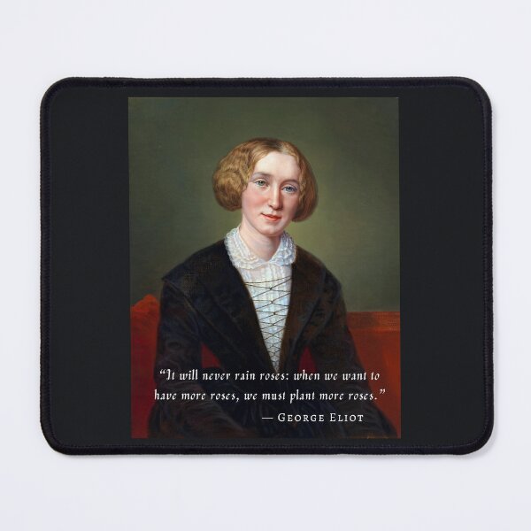 Item preview, George Eliot portrait and quote: "It will never rain roses: when we want to have more roses, we must plant more roses." designed and sold by artbleed.