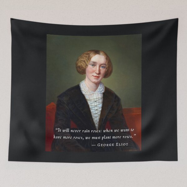 Item preview, George Eliot portrait and quote: "It will never rain roses: when we want to have more roses, we must plant more roses." designed and sold by artbleed.
