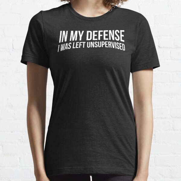In My Defense Unsupervised Funny T-shirt Essential T-Shirt