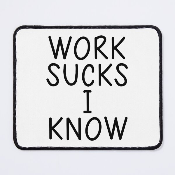 Item preview, Work Sucks I Know designed and sold by Quiznos92.