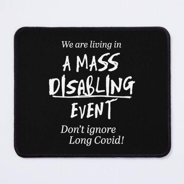 Item preview, We are living in a MASS DISABLING EVENT (v2) designed and sold by BerlinBuyers.