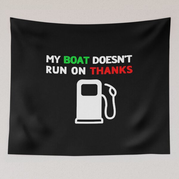 Item preview, My Boat Doesn't Run On Thanks designed and sold by LudwikeArts.