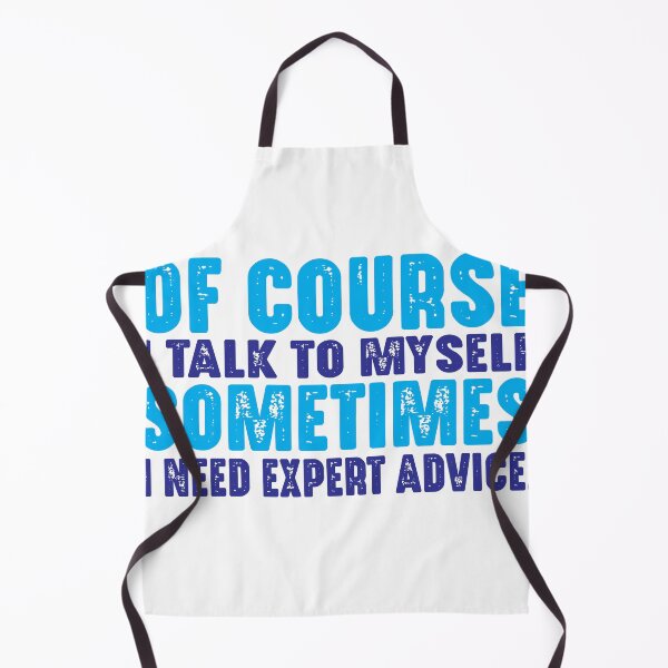 Item preview, Of course, I talk to myself. Sometimes I need expert advice. designed and sold by TeeEagle.